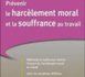 Prévenir le harcèlement moral et la souffrance au travail Prévenir le harcèlement moral et la souffrance au travail